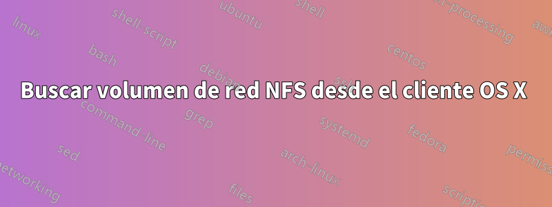 Buscar volumen de red NFS desde el cliente OS X