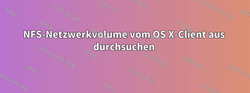 NFS-Netzwerkvolume vom OS X-Client aus durchsuchen