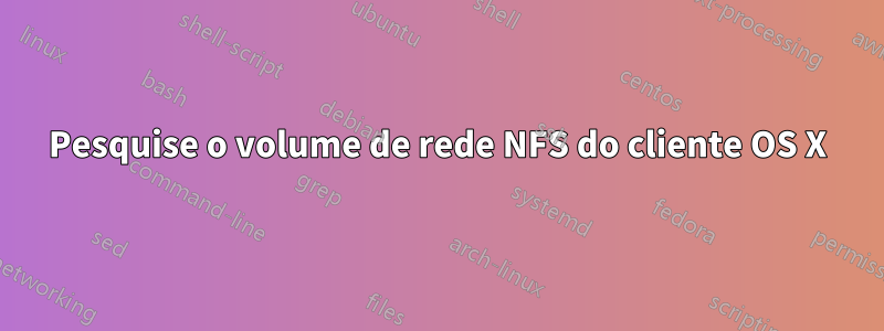 Pesquise o volume de rede NFS do cliente OS X