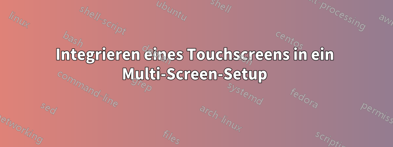 Integrieren eines Touchscreens in ein Multi-Screen-Setup