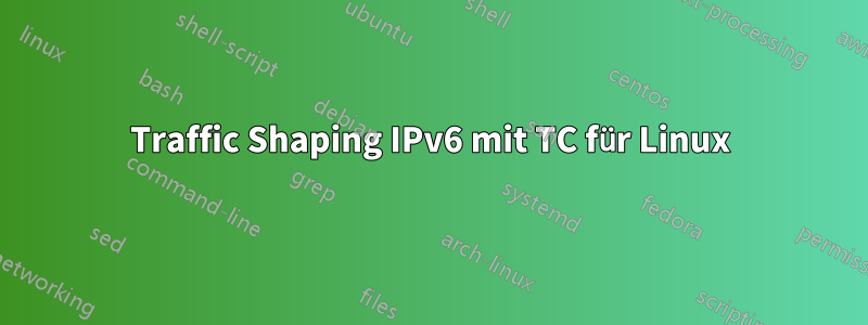 Traffic Shaping IPv6 mit TC für Linux