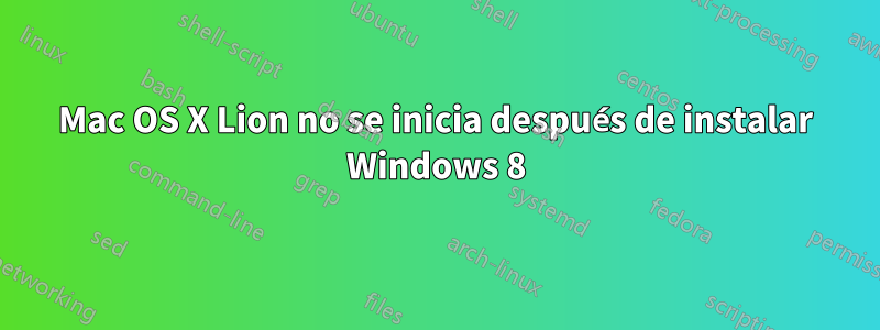 Mac OS X Lion no se inicia después de instalar Windows 8