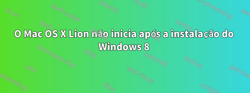 O Mac OS X Lion não inicia após a instalação do Windows 8