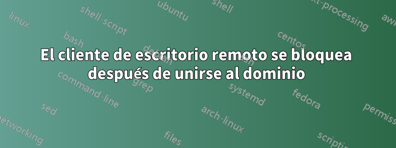 El cliente de escritorio remoto se bloquea después de unirse al dominio