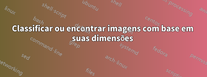 Classificar ou encontrar imagens com base em suas dimensões