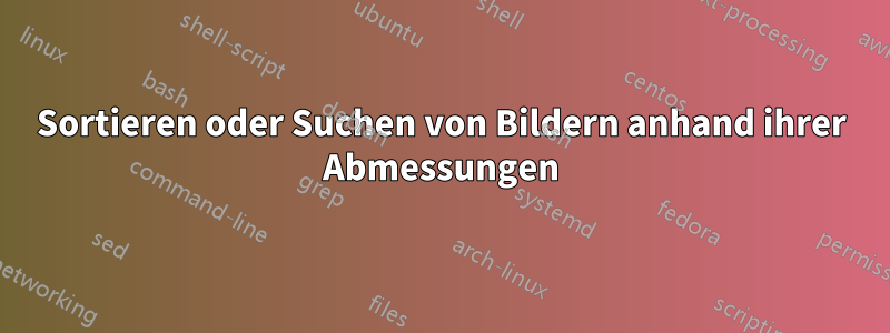 Sortieren oder Suchen von Bildern anhand ihrer Abmessungen