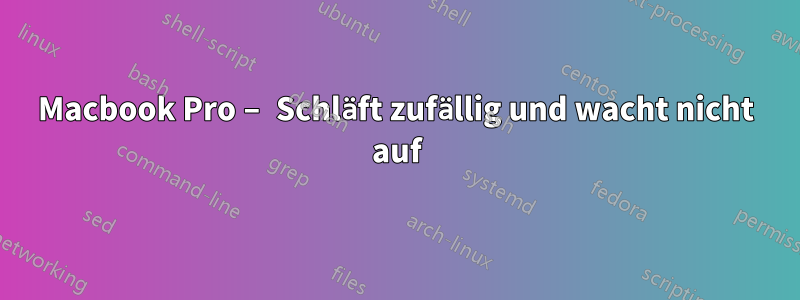 Macbook Pro – Schläft zufällig und wacht nicht auf