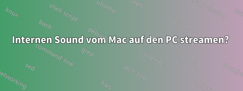 Internen Sound vom Mac auf den PC streamen?