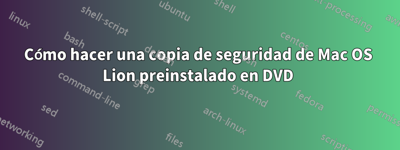 Cómo hacer una copia de seguridad de Mac OS Lion preinstalado en DVD