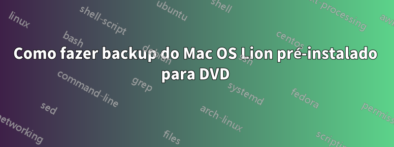 Como fazer backup do Mac OS Lion pré-instalado para DVD