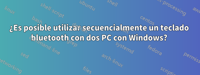 ¿Es posible utilizar secuencialmente un teclado bluetooth con dos PC con Windows?