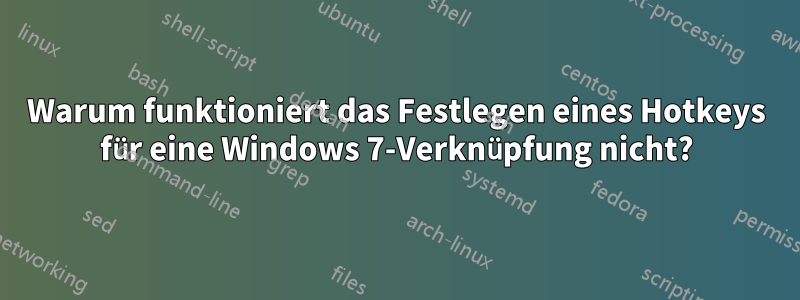 Warum funktioniert das Festlegen eines Hotkeys für eine Windows 7-Verknüpfung nicht?