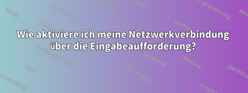 Wie aktiviere ich meine Netzwerkverbindung über die Eingabeaufforderung?