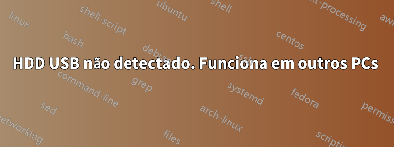 HDD USB não detectado. Funciona em outros PCs