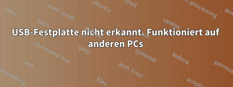 USB-Festplatte nicht erkannt. Funktioniert auf anderen PCs