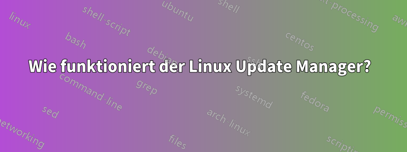 Wie funktioniert der Linux Update Manager? 