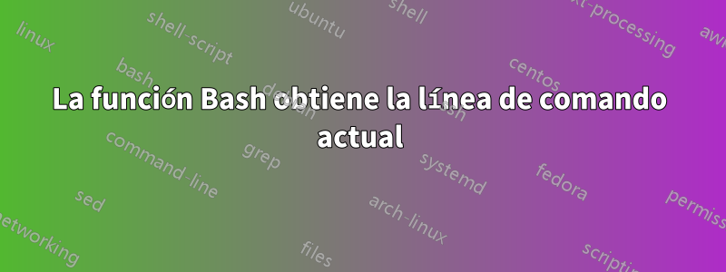 La función Bash obtiene la línea de comando actual