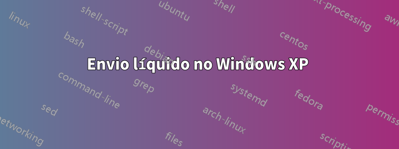 Envio líquido no Windows XP