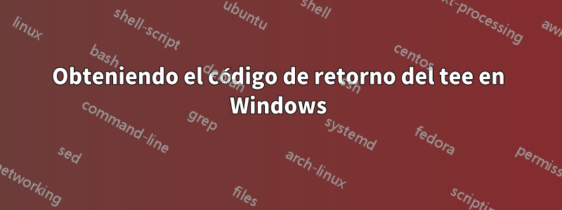 Obteniendo el código de retorno del tee en Windows