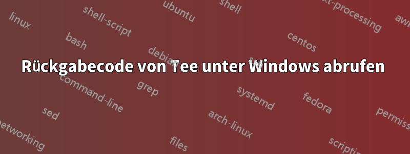 Rückgabecode von Tee unter Windows abrufen