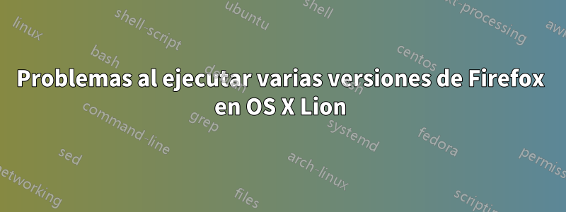 Problemas al ejecutar varias versiones de Firefox en OS X Lion