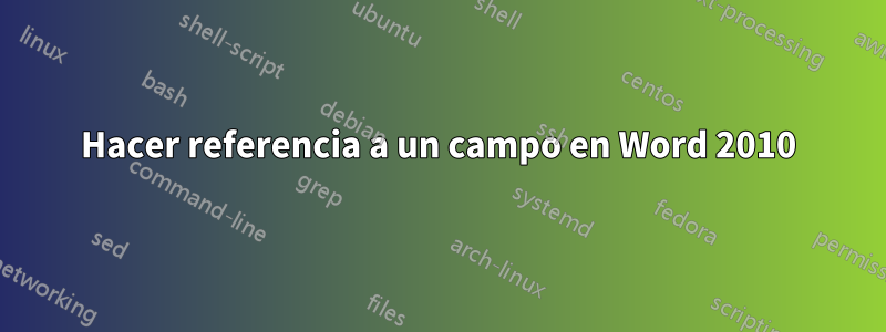 Hacer referencia a un campo en Word 2010