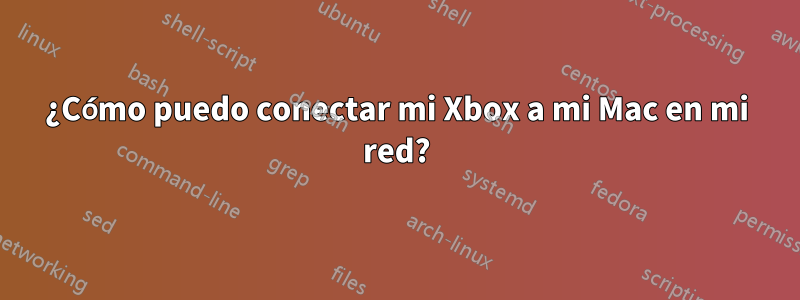 ¿Cómo puedo conectar mi Xbox a mi Mac en mi red?