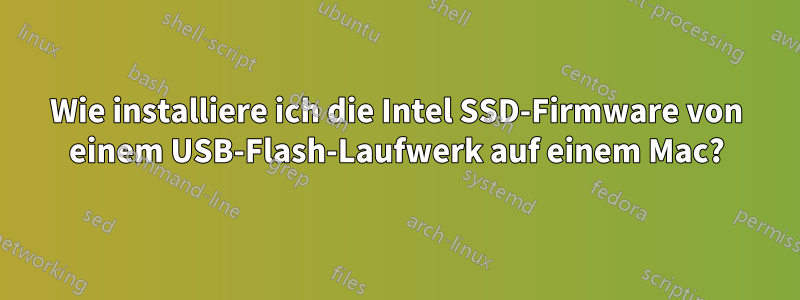 Wie installiere ich die Intel SSD-Firmware von einem USB-Flash-Laufwerk auf einem Mac?