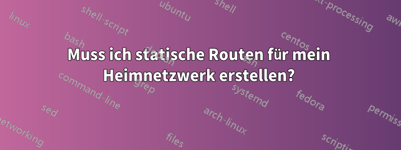 Muss ich statische Routen für mein Heimnetzwerk erstellen?