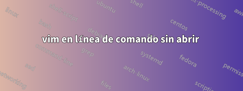 vim en línea de comando sin abrir