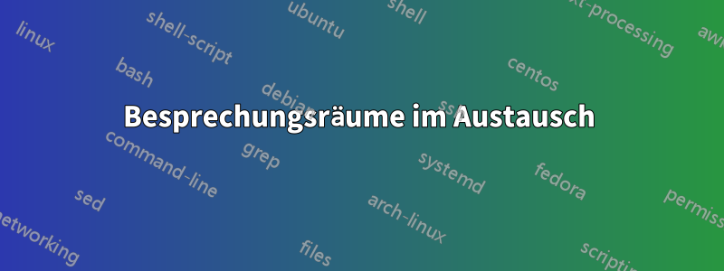 Besprechungsräume im Austausch