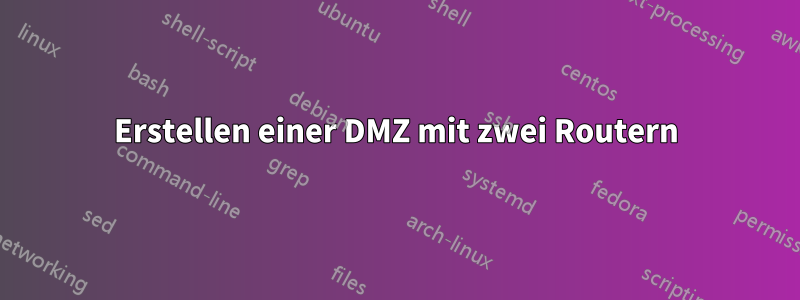 Erstellen einer DMZ mit zwei Routern