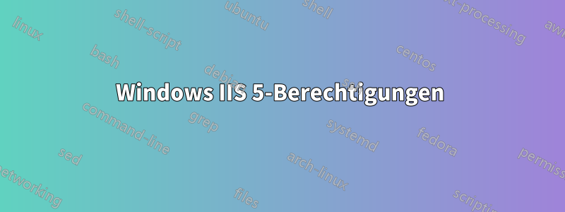 Windows IIS 5-Berechtigungen