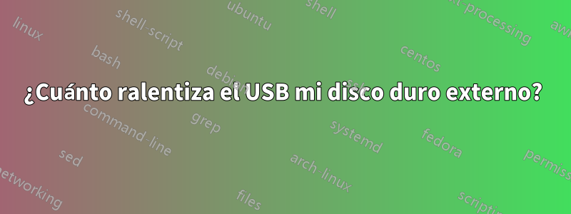 ¿Cuánto ralentiza el USB mi disco duro externo?