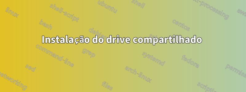 Instalação do drive compartilhado