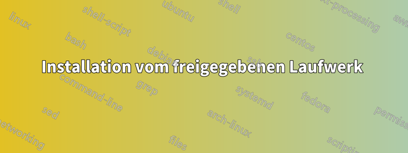 Installation vom freigegebenen Laufwerk