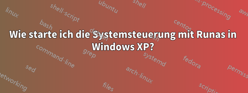 Wie starte ich die Systemsteuerung mit Runas in Windows XP?