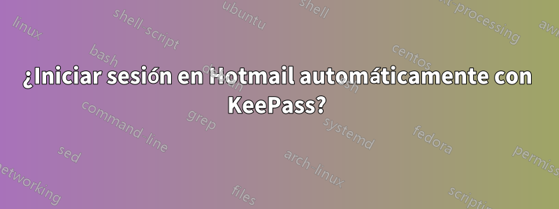 ¿Iniciar sesión en Hotmail automáticamente con KeePass?