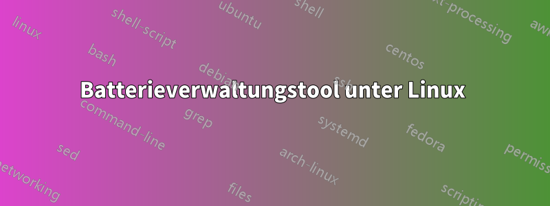 Batterieverwaltungstool unter Linux