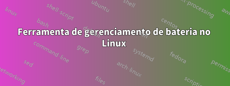 Ferramenta de gerenciamento de bateria no Linux