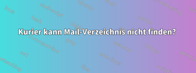 Kurier kann Mail-Verzeichnis nicht finden?