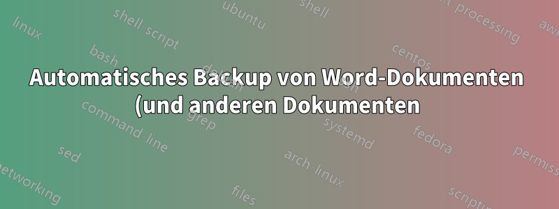 Automatisches Backup von Word-Dokumenten (und anderen Dokumenten) mit Verlauf