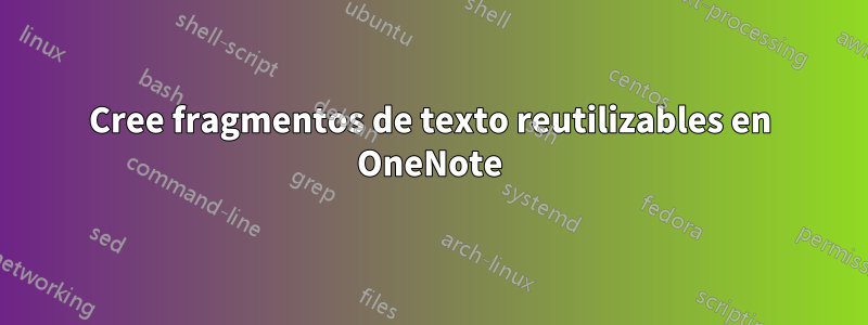 Cree fragmentos de texto reutilizables en OneNote
