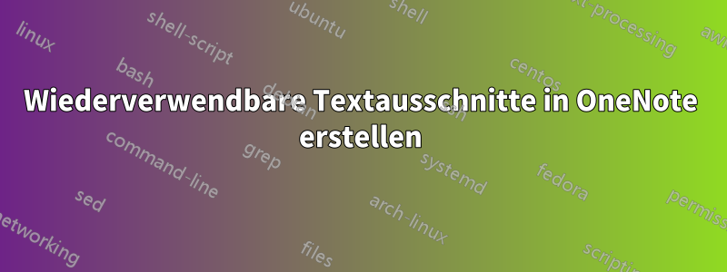 Wiederverwendbare Textausschnitte in OneNote erstellen
