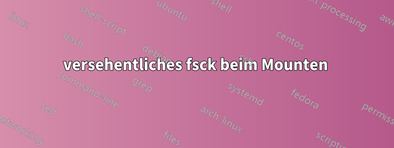 versehentliches fsck beim Mounten
