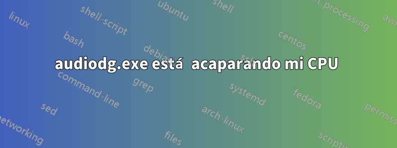 audiodg.exe está acaparando mi CPU