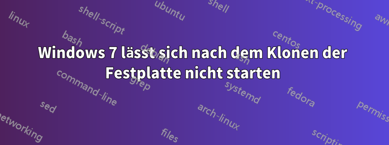 Windows 7 lässt sich nach dem Klonen der Festplatte nicht starten