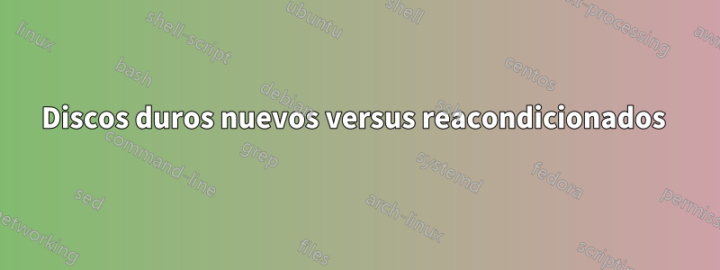 Discos duros nuevos versus reacondicionados 
