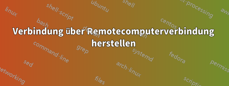 Verbindung über Remotecomputerverbindung herstellen