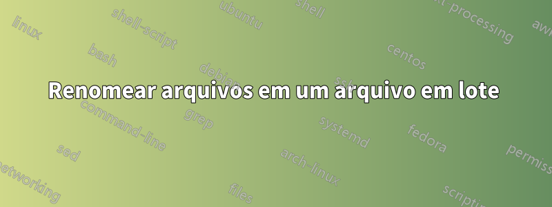 Renomear arquivos em um arquivo em lote